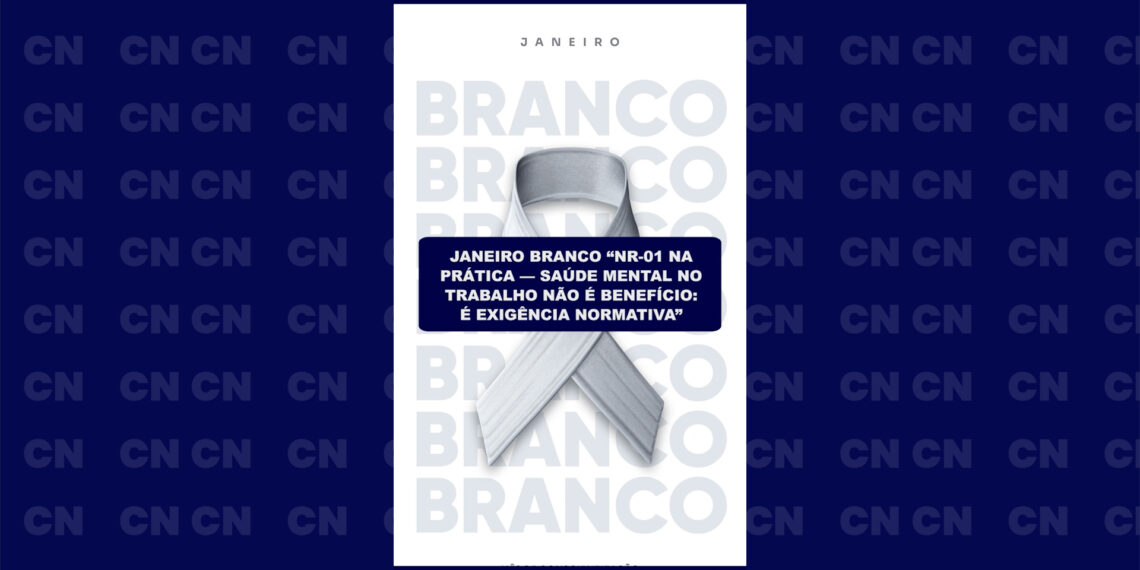 Janeiro Branco “NR-01 na prática — Saúde mental no trabalho não é benefício: é exigência normativa”