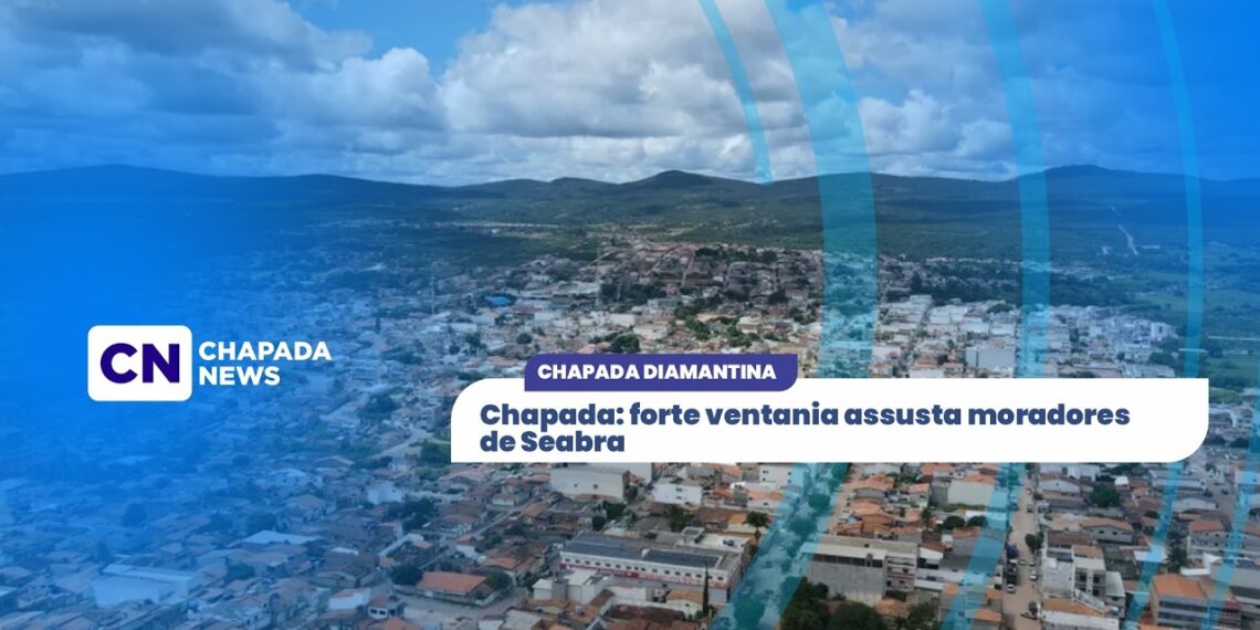 Chapada: forte ventania assusta moradores de Seabra